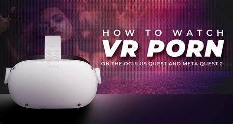 meta quest 2 and porn|How to Watch Virtual Reality Porn on the Quest 2, Quest 3, and。